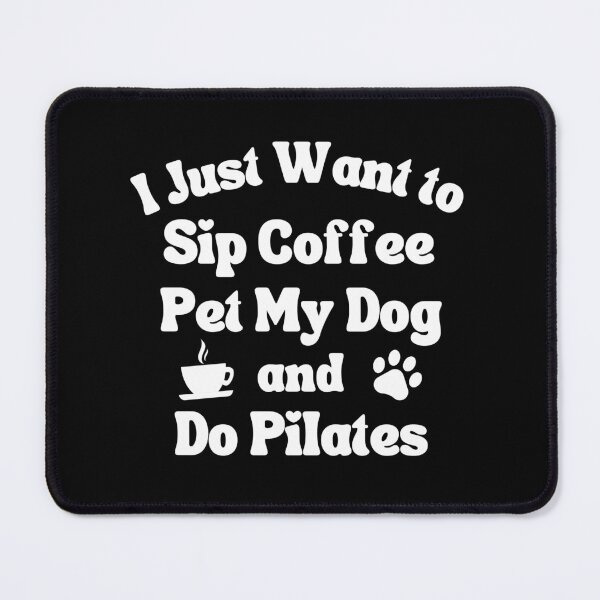 Item preview, Sip coffee, pet my dog and do pilates designed and sold by TheGreenGoat.