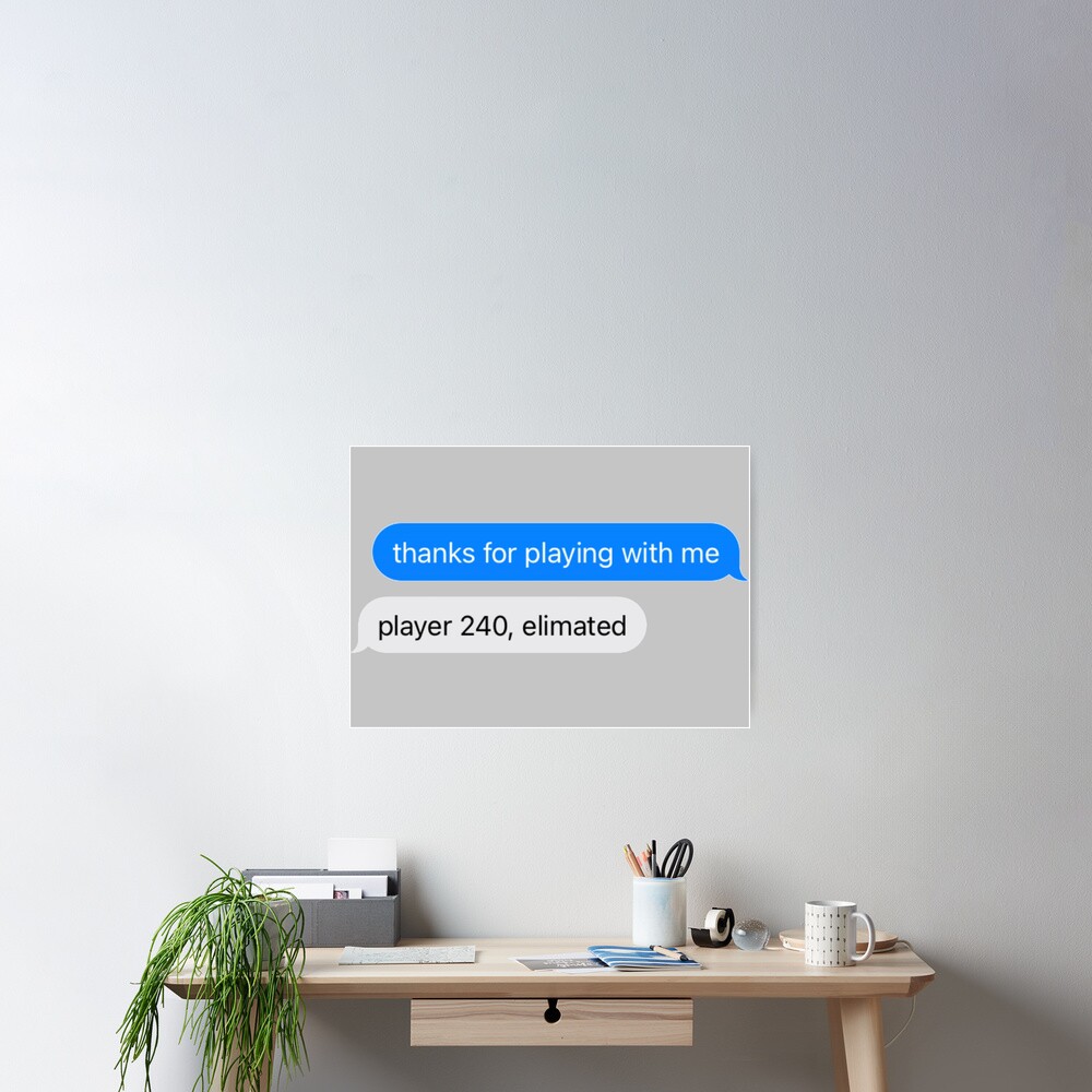 "squid game thanks for playing with me text message" Poster for Sale by