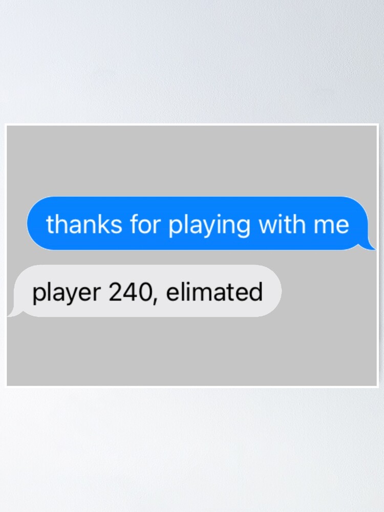 "squid game thanks for playing with me text message" Poster for Sale by