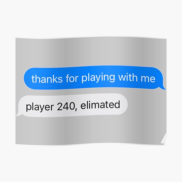 "squid game thanks for playing with me text message" Poster for Sale by