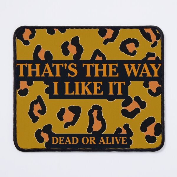 Item preview, DEAD OR ALIVE - THAT'S THE WAY I LIKE IT designed and sold by nobigdeal336.
