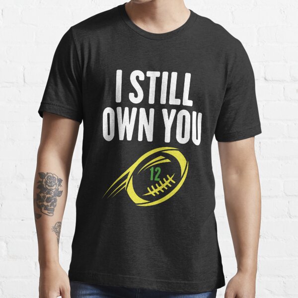 I still own you Aaron Rodgers Packers T-Shirt - TeeHex