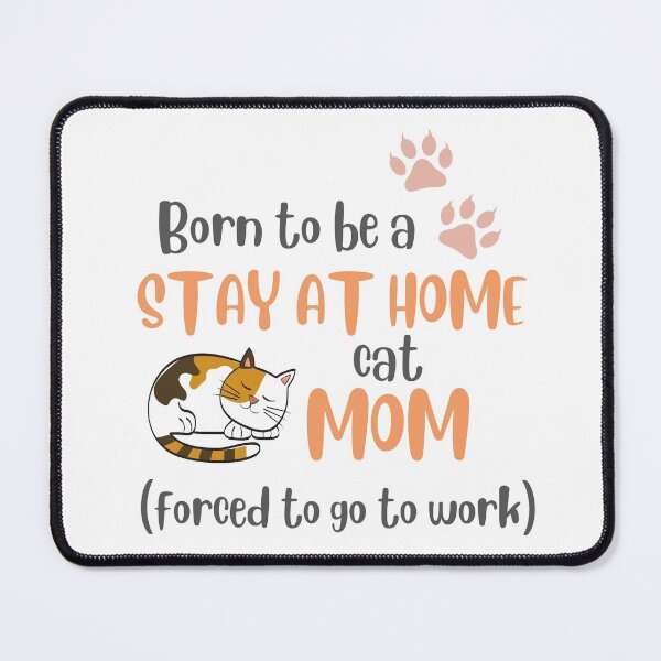 Item preview, Born To Be A Stay At Home Cat Mom Forced To Go To Work designed and sold by LiToDesignCo.