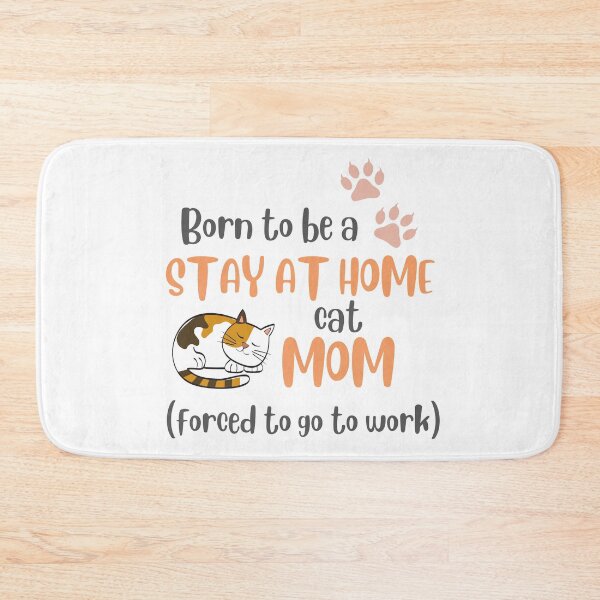 Item preview, Born To Be A Stay At Home Cat Mom Forced To Go To Work designed and sold by LiToDesignCo.