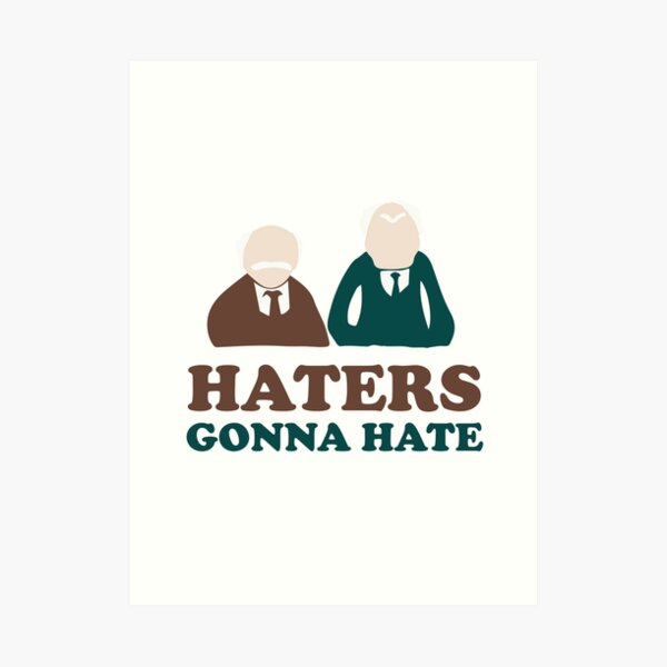 Haters Gonna Hate Statler and Waldorf Muppet Humor Art Print
