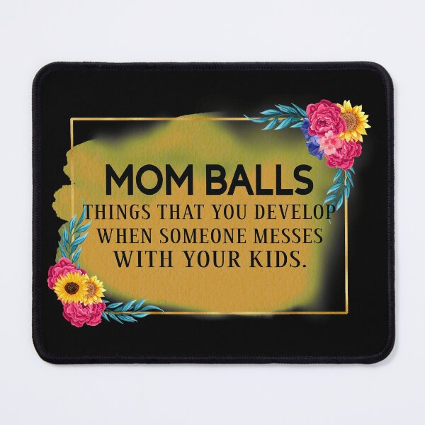 Item preview, Mom balls definition- mom designed and sold by Designs Of all kinds.