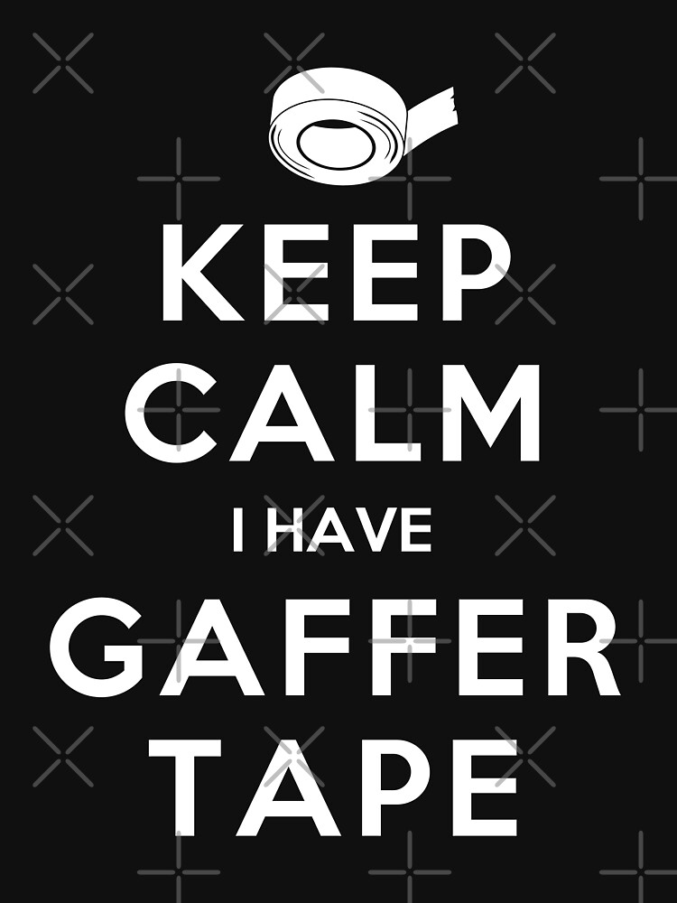 "KEEP CALM I HAVE GAFFER TAPE" Tshirt for Sale by callmeberty