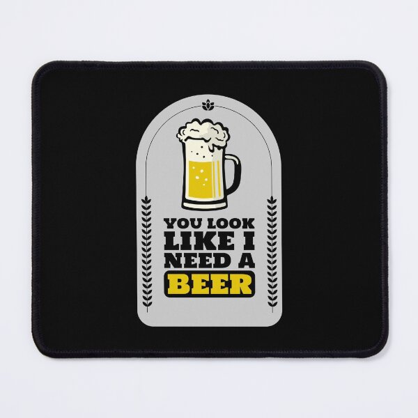 Item preview, You Look Like I Need a Beer designed and sold by JABG-01.