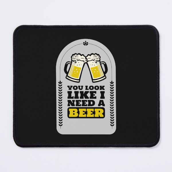 Item preview, You Look Like I Need a Beer designed and sold by JABG-01.