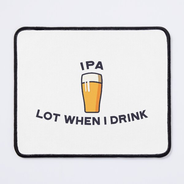 Item preview, IPA lot when I drink Drink beer a lot designed and sold by Nubaex.