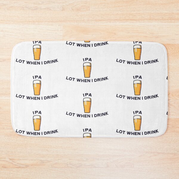 Item preview, IPA lot when I drink Drink beer a lot designed and sold by Nubaex.