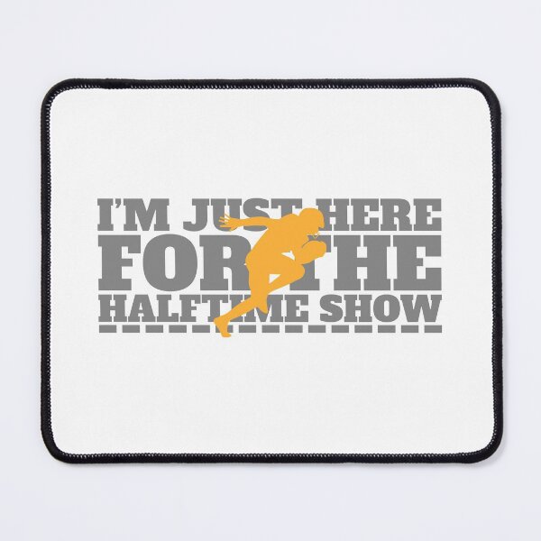 Item preview, I´m Just Here For The Halftime Show designed and sold by JABG-01.