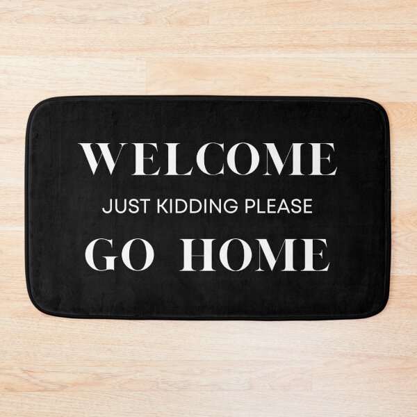Item preview, Welcome just kidding go home  designed and sold by Jexxart.