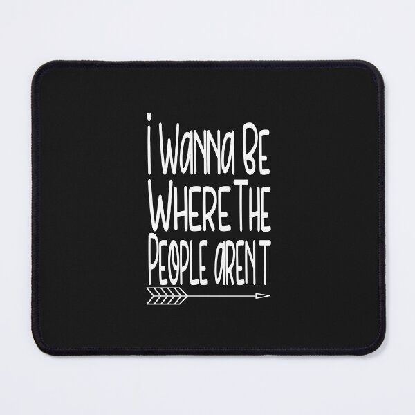Item preview, i wanna be where the people aren't designed and sold by bari99.