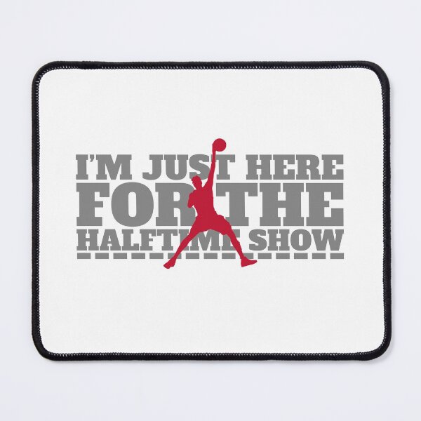 Item preview, I´m Just Here For The Halftime Show designed and sold by JABG-01.