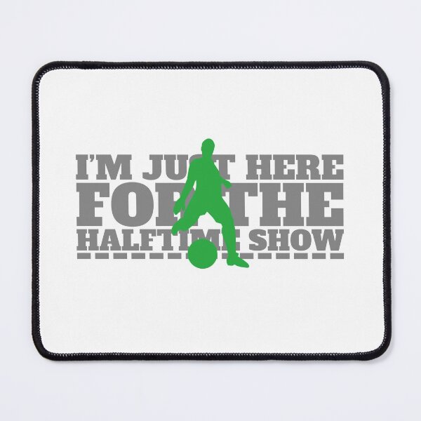 Item preview, I´m Just Here For The Halftime Show designed and sold by JABG-01.