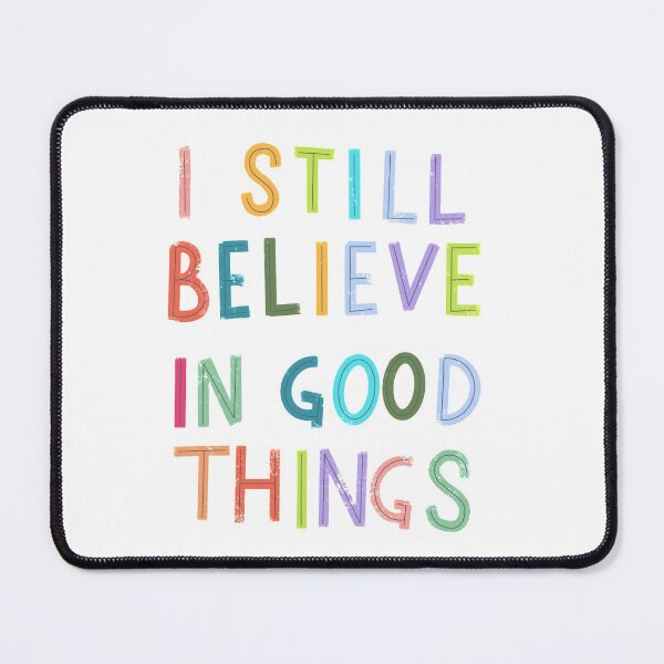 Item preview, I Still Believe in Good Things designed and sold by Samantha Ammon.