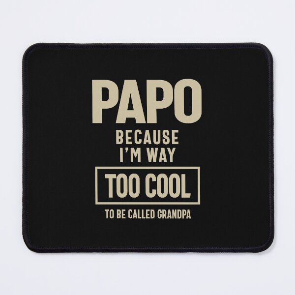 Item preview, Papo Because I'm Way Too Cool To Be Called Grandpa designed and sold by cidolopez.