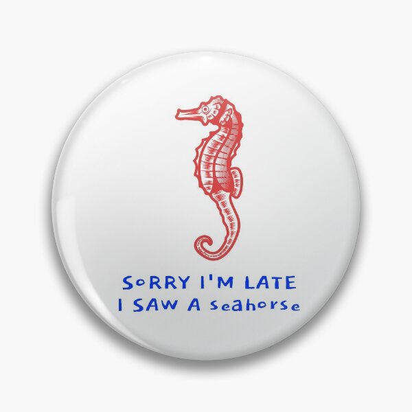 Item preview, Sorry I'm late I saw a seahorse designed and sold by art-fox.