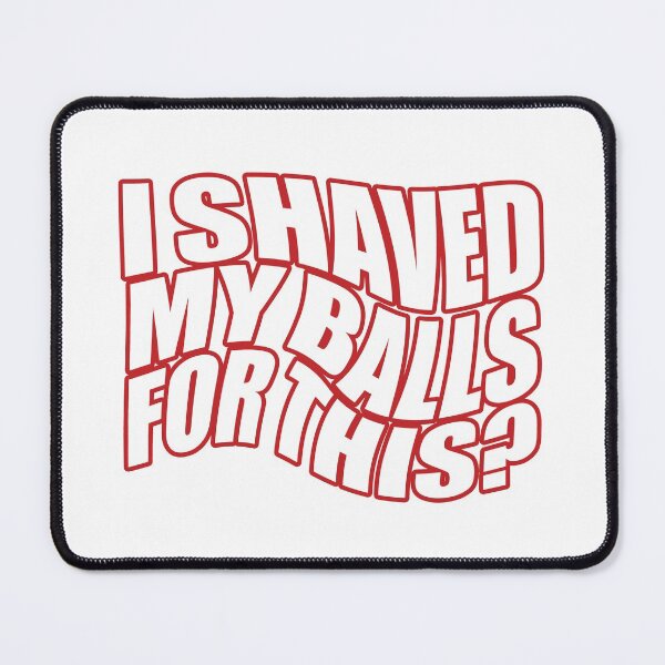 Item preview, I Shaved My Balls for This, Funny Gift Idea designed and sold by happy gift art.