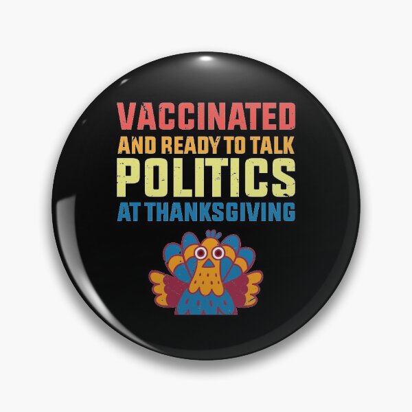 Item preview, vaccinated And Ready To Talk Politics At Thanksgiving designed and sold by TheMattDesigns.