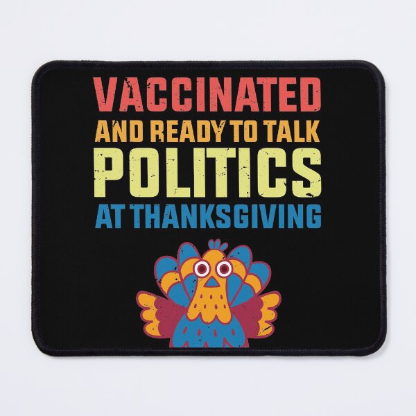 Item preview, vaccinated And Ready To Talk Politics At Thanksgiving designed and sold by TheMattDesigns.
