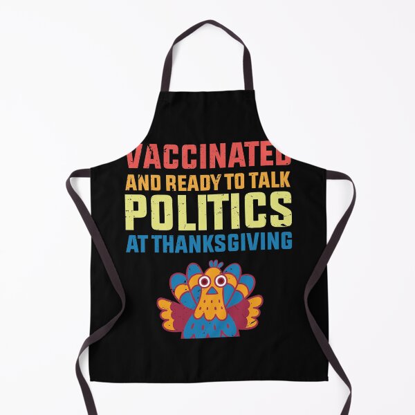 Item preview, vaccinated And Ready To Talk Politics At Thanksgiving designed and sold by TheMattDesigns.