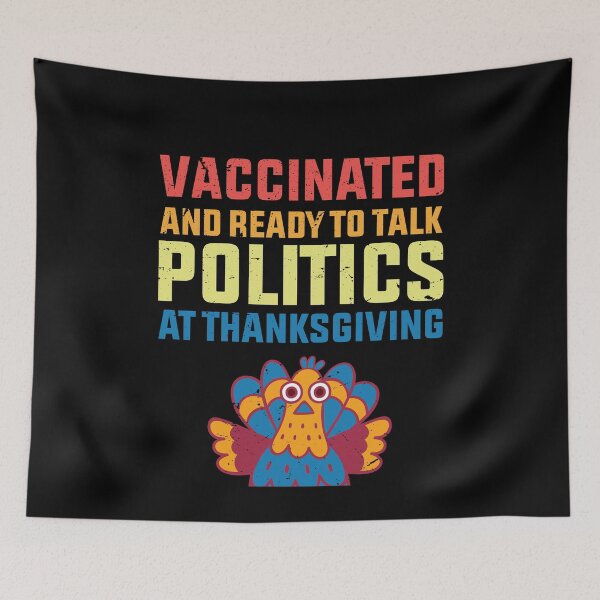 Item preview, vaccinated And Ready To Talk Politics At Thanksgiving designed and sold by TheMattDesigns.