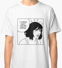 I Know What You're Doing Classic T-Shirt