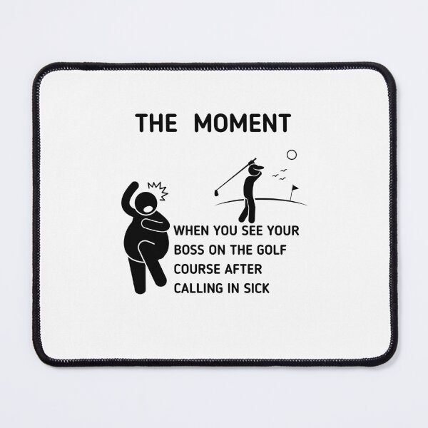 Item preview, The Moment When You See Your Boss On The Golf Course After Calling In Sick designed and sold by Stickman--.