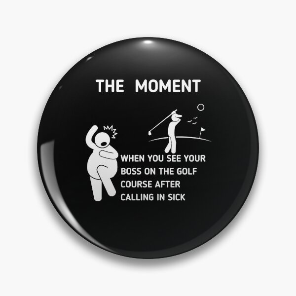 Item preview, The Moment When You See Your Boss On The Golf Course After Calling In Sick designed and sold by Stickman--.