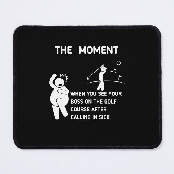 Item preview, The Moment When You See Your Boss On The Golf Course After Calling In Sick designed and sold by Stickman--.