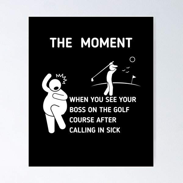 Item preview, The Moment When You See Your Boss On The Golf Course After Calling In Sick designed and sold by Stickman--.
