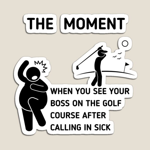 Item preview, The Moment When You See Your Boss On The Golf Course After Calling In Sick designed and sold by Stickman--.