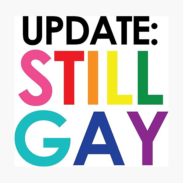 Item preview, UPDATE: STILL GAY. NOT A PHASE. designed and sold by TheButchQueen.