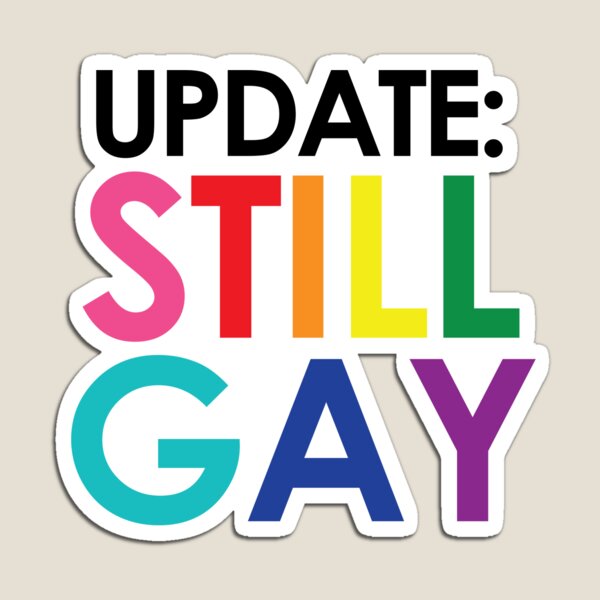 Item preview, UPDATE: STILL GAY. NOT A PHASE. designed and sold by TheButchQueen.