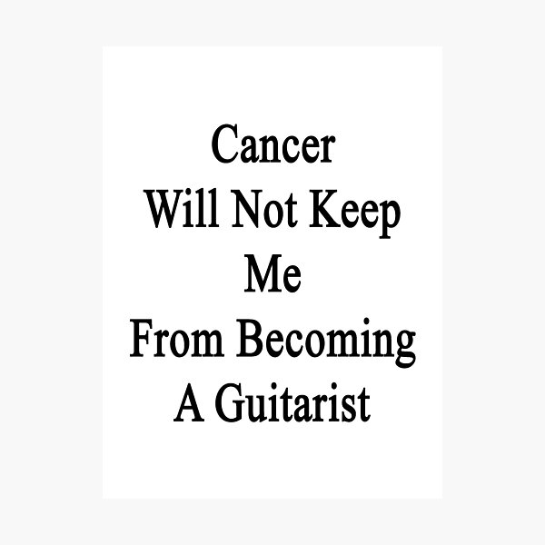 Artikelvorschau, Cancer Will Not Keep Me From Becoming A Guitarist  entworfen und verkauft von supernova23.