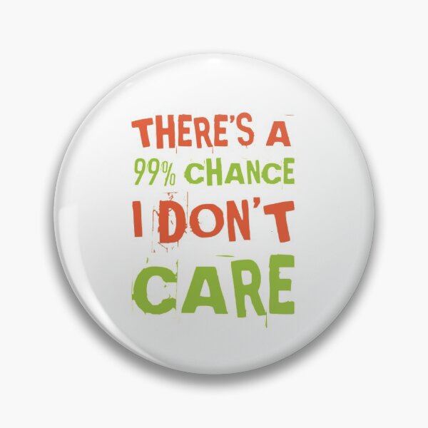 Item preview, There's a 99% chance I don't care designed and sold by PacePoint.