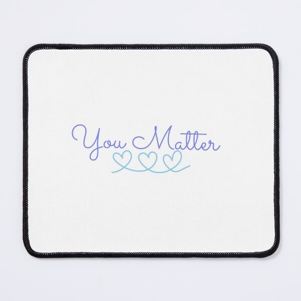 Item preview, You Matter w/ Three Hearts - Products with a Purpose Charity Collection | Mental Health Advocate/Support, Suicide Prevention designed and sold by Teetee94.