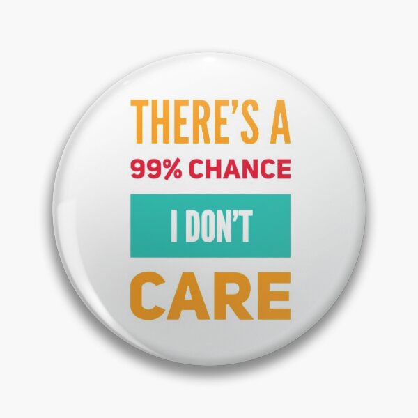 Item preview, There's a 99% chance I don't care designed and sold by PacePoint.