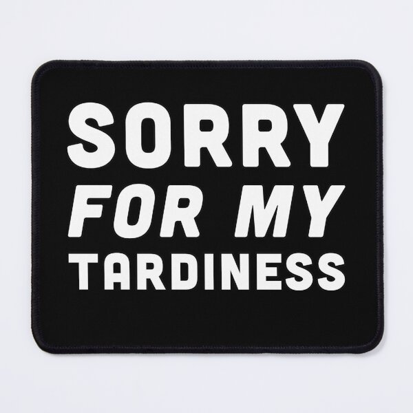 Item preview, Sorry For My Tardiness - White Font designed and sold by Voyshop.