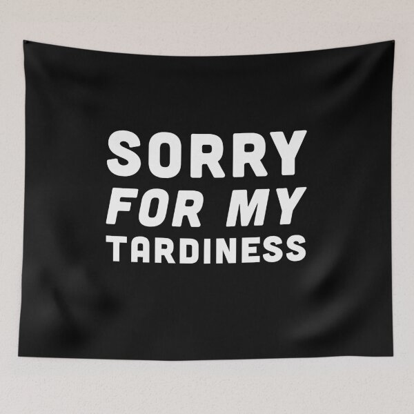 Item preview, Sorry For My Tardiness - White Font designed and sold by Voyshop.