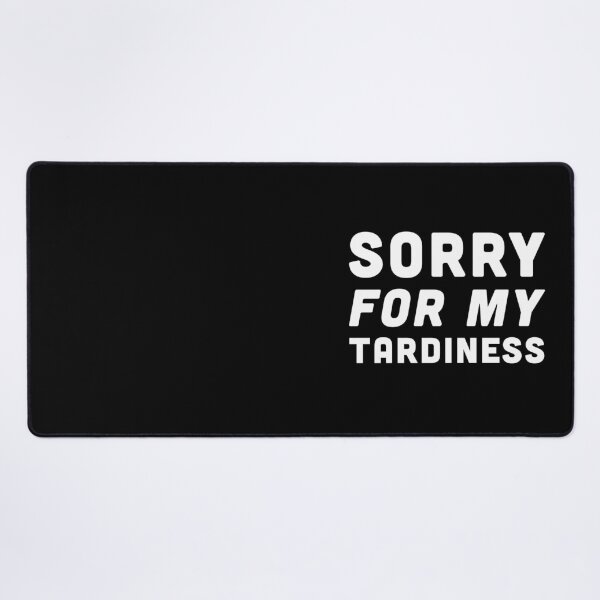 Item preview, Sorry For My Tardiness - White Font designed and sold by Voyshop.