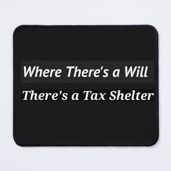 Item preview, WHERE THERE'S A WILL THERE'S A TAX SHELTER designed and sold by BestCoolStuff.