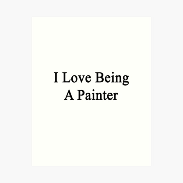 Item preview, I Love Being A Painter  designed and sold by supernova23.