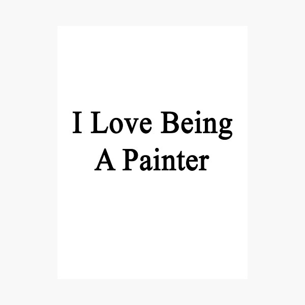 Item preview, I Love Being A Painter  designed and sold by supernova23.