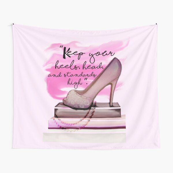 Keep Your Heels Head & Standards High Tapestry