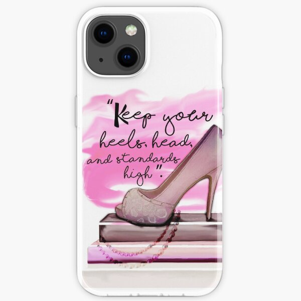 Keep Your Heels Head & Standards High iPhone Soft Case