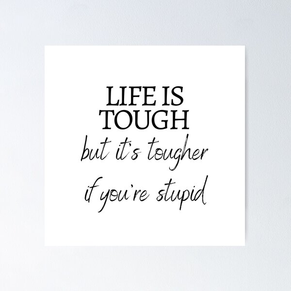 Item preview, Life is tough, but it's tougher if you're stupid. designed and sold by rajasekhark.