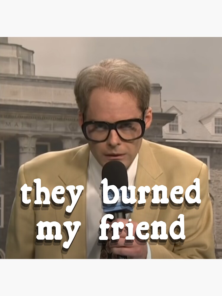 "Herb Welch they burned my friend" Sticker for Sale by bekahfish